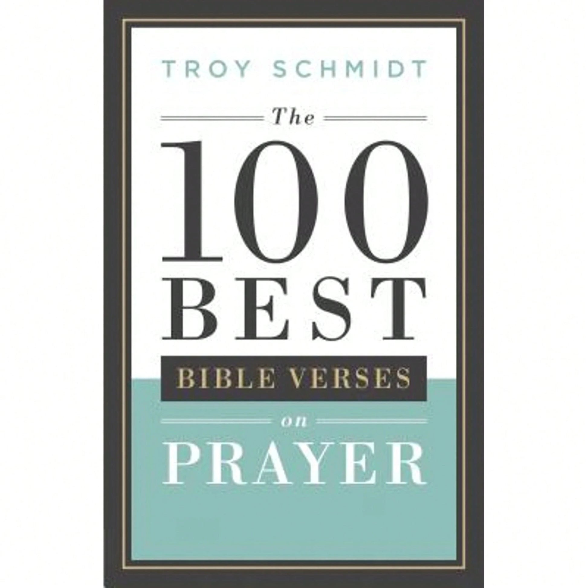 100 Best Bible Verses On Prayer (Paperback) By Troy Schmidt