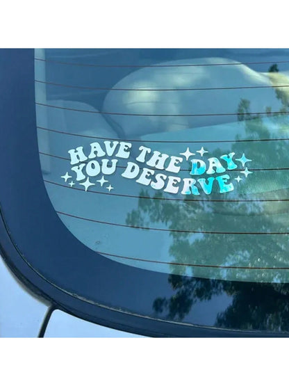 1pc Have The Day You Deserve Vinyl Decal| Water Bottle, Car Rearview Mirror, Laptop Bumper Sticker| Car Decal| Funny Decal