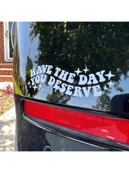 1pc Have The Day You Deserve Vinyl Decal| Water Bottle, Car Rearview Mirror, Laptop Bumper Sticker| Car Decal| Funny Decal