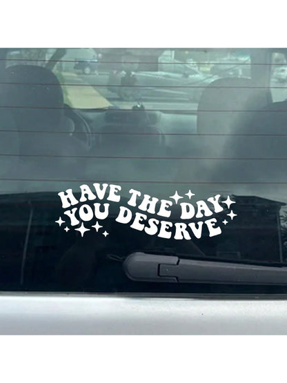 1pc Have The Day You Deserve Vinyl Decal| Water Bottle, Car Rearview Mirror, Laptop Bumper Sticker| Car Decal| Funny Decal