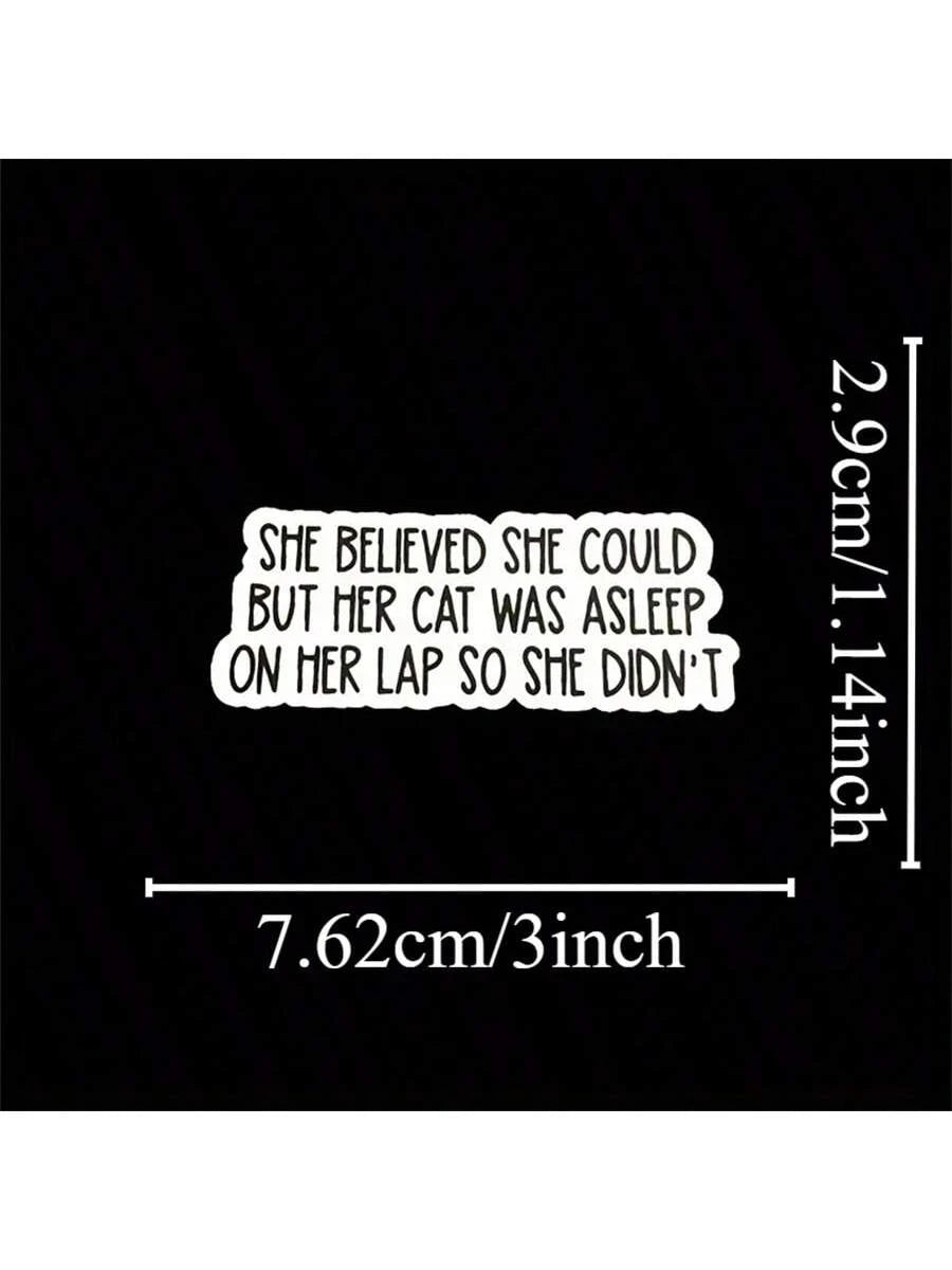 1PC, Humorous And Fun 3-Inch Removable Outdoor Waterproof Vinyl Creative Gift Personalized Sticker, Cat Lover Bumper Sticker- "She Believes She Can" Asleep Lap Cat Humorous Quote Cat Sticker