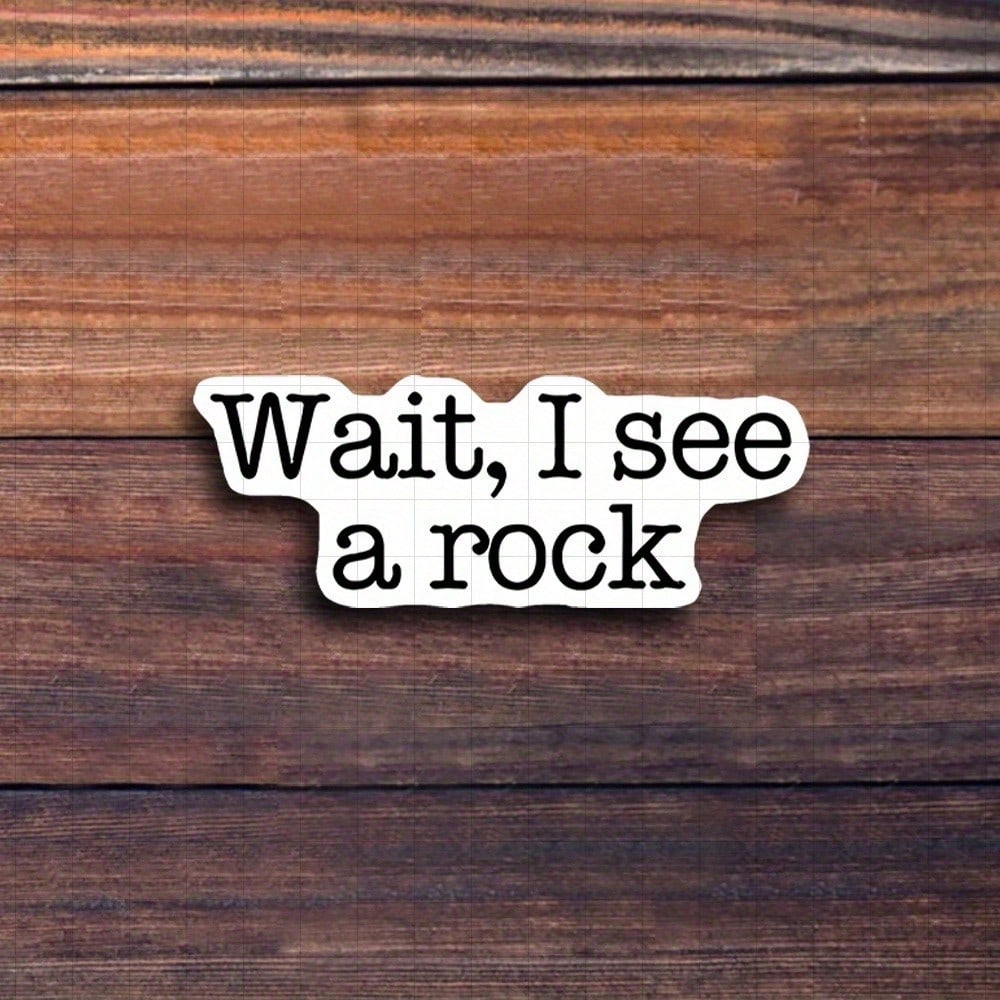 3-Inch "Wait, I See A Rock Sticker. Perfect For Adding ! Use It On Notebooks, Planners, And Casual Wear. Ideal For Nature Lovers, Students, And Anyone With A Playful Spirit. Categories: Humorous Stick