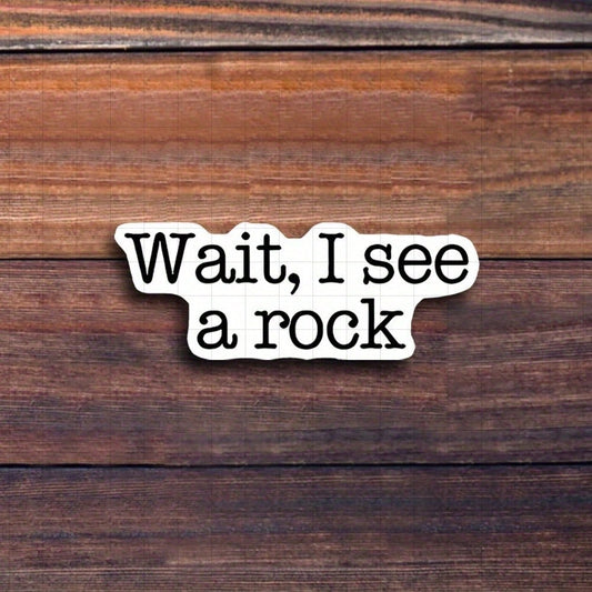 3-Inch "Wait, I See A Rock Sticker. Perfect For Adding ! Use It On Notebooks, Planners, And Casual Wear. Ideal For Nature Lovers, Students, And Anyone With A Playful Spirit. Categories: Humorous Stick