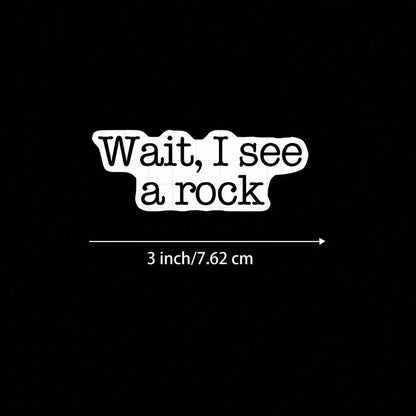 3-Inch "Wait, I See A Rock Sticker. Perfect For Adding ! Use It On Notebooks, Planners, And Casual Wear. Ideal For Nature Lovers, Students, And Anyone With A Playful Spirit. Categories: Humorous Stick