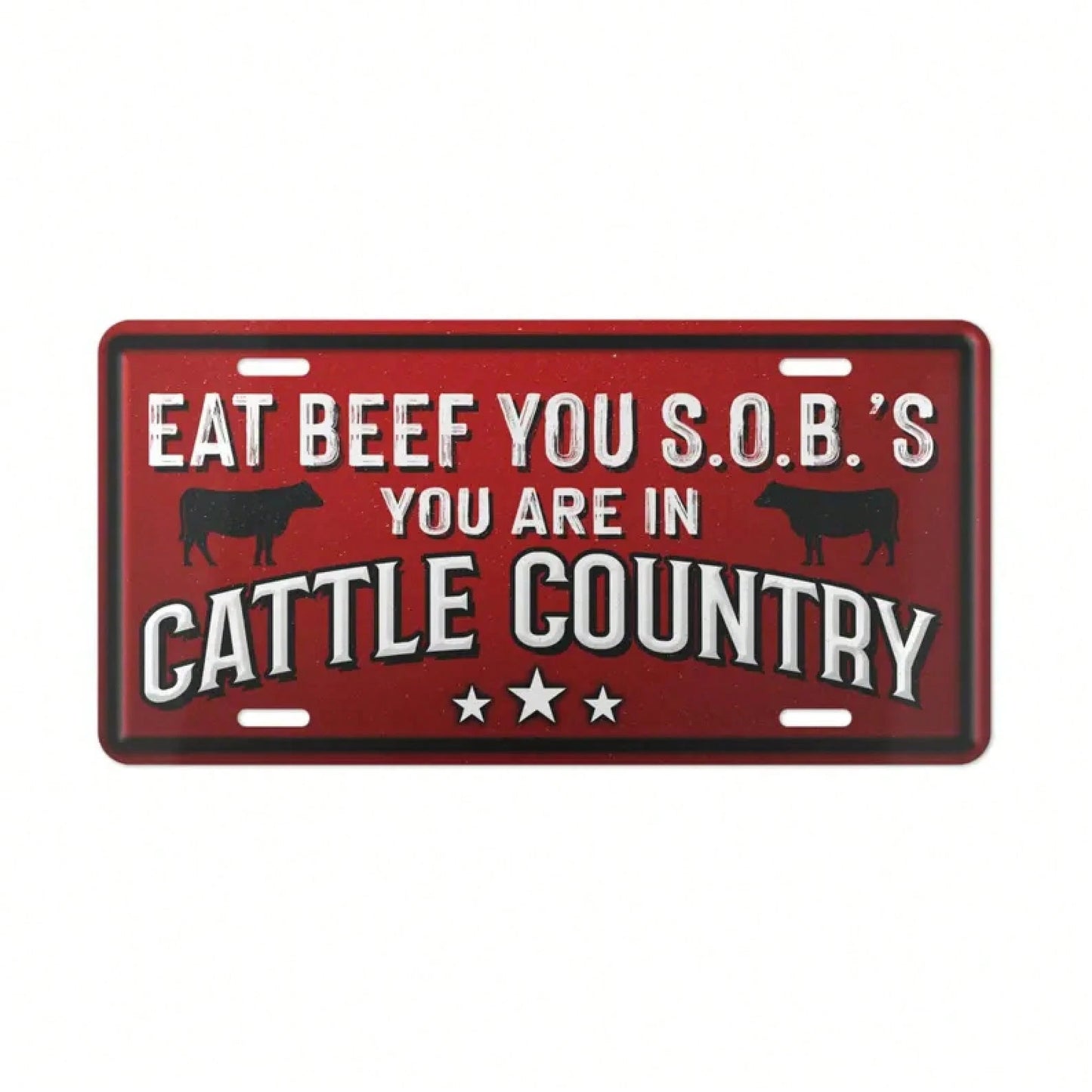 Aluminum License Plate, Eat Beef You SOBs You Are In Cattle Country, Cowboy Western Cattle Farmer Funny Livestock Plate For Car Or Truck, Daily Commute, Road Trips