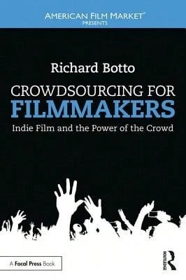 Crowdsourcing For Filmmakers: Indie Film And The Power Of The Crowd (Paperback) By Richard Botto