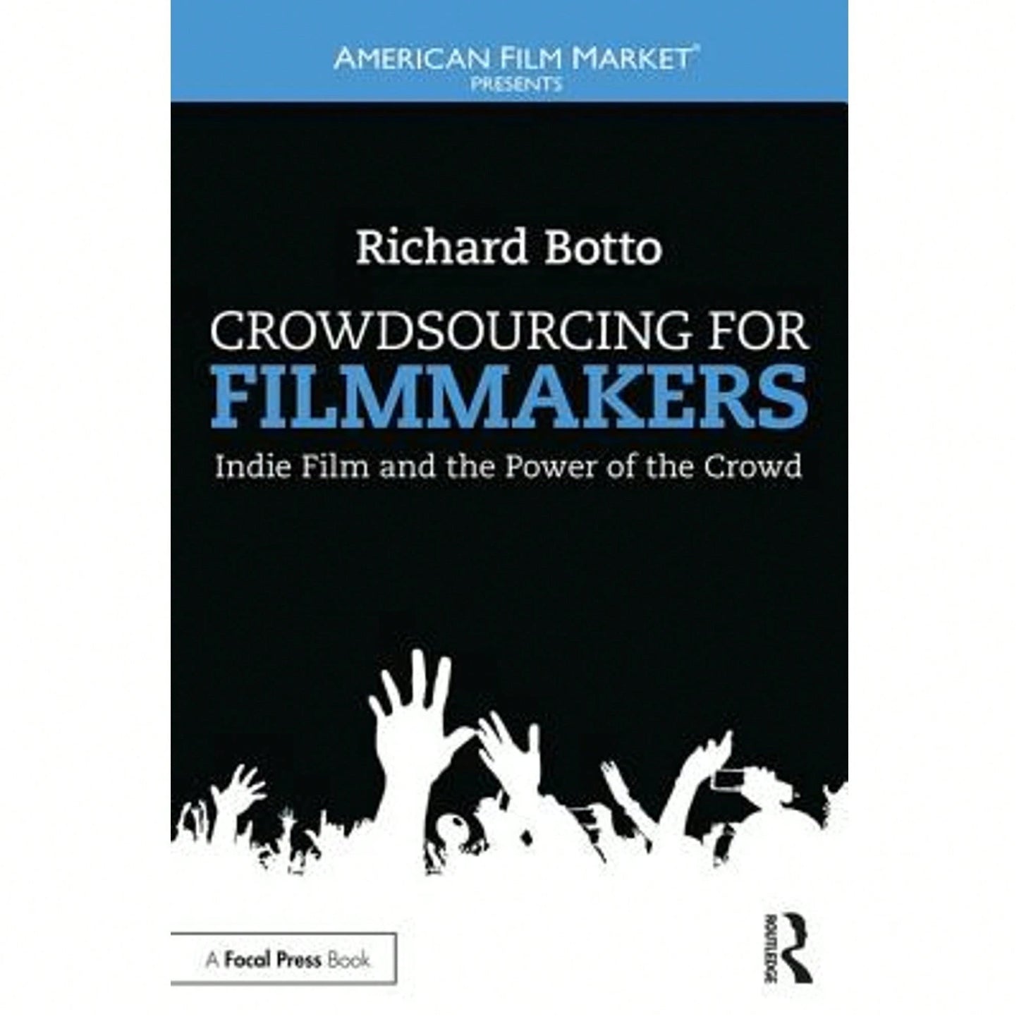 Crowdsourcing For Filmmakers: Indie Film And The Power Of The Crowd (Paperback) By Richard Botto