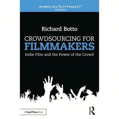 Crowdsourcing For Filmmakers: Indie Film And The Power Of The Crowd (Paperback) By Richard Botto