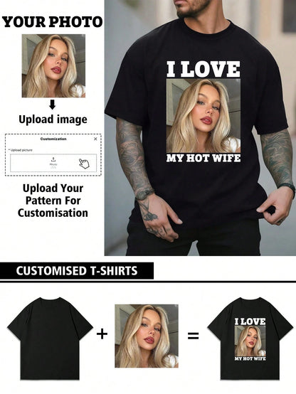 Customized Personalized "I Love My Hot Wife" Photo Men's T-Shirt, Customize Your Text/Photo/Name/Selfie/Baby/Friend/Idol/Couple/Family/Party/School/Sports/Pet Love Photo Print, Logo/Business/Company G
