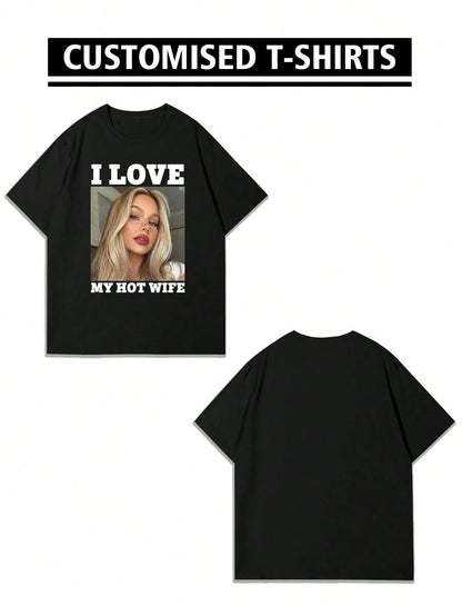 Customized Personalized "I Love My Hot Wife" Photo Men's T-Shirt, Customize Your Text/Photo/Name/Selfie/Baby/Friend/Idol/Couple/Family/Party/School/Sports/Pet Love Photo Print, Logo/Business/Company G