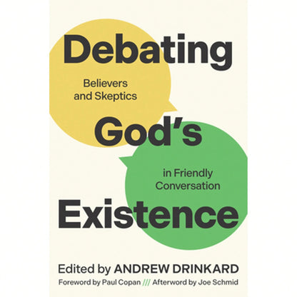Debating God's Existence: Believers And Skeptics In Friendly Conversation (Paperback) By Andrew Drinkard, Paul Copan, Joe Schmid