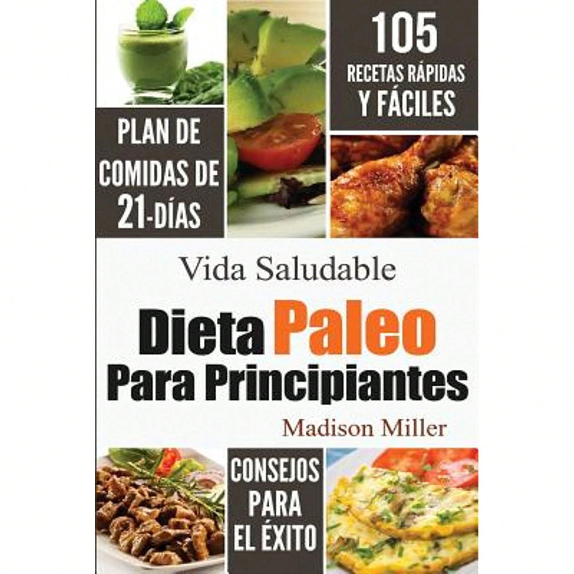 Dieta Paleo Para Principiantes: Plan De Comidas De 21-Días 105 Recetas Rápidas Y Fáciles Consejos (Paperback) By Madison Miller