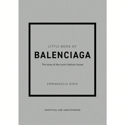 Little Book Of Balenciaga: The Story Of The Iconic Fashion House (Little Books Of Fashion)