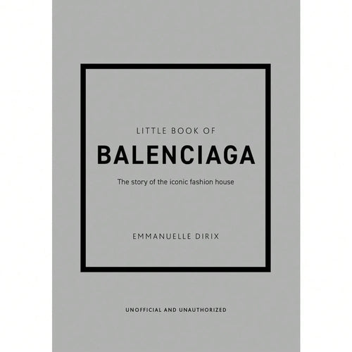 Little Book Of Balenciaga: The Story Of The Iconic Fashion House (Little Books Of Fashion)