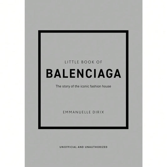 Little Book Of Balenciaga: The Story Of The Iconic Fashion House (Little Books Of Fashion)