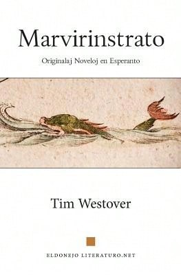 Marvirinstrato: Originalaj Noveloj En Esperanto (Paperback) By Tim Westover