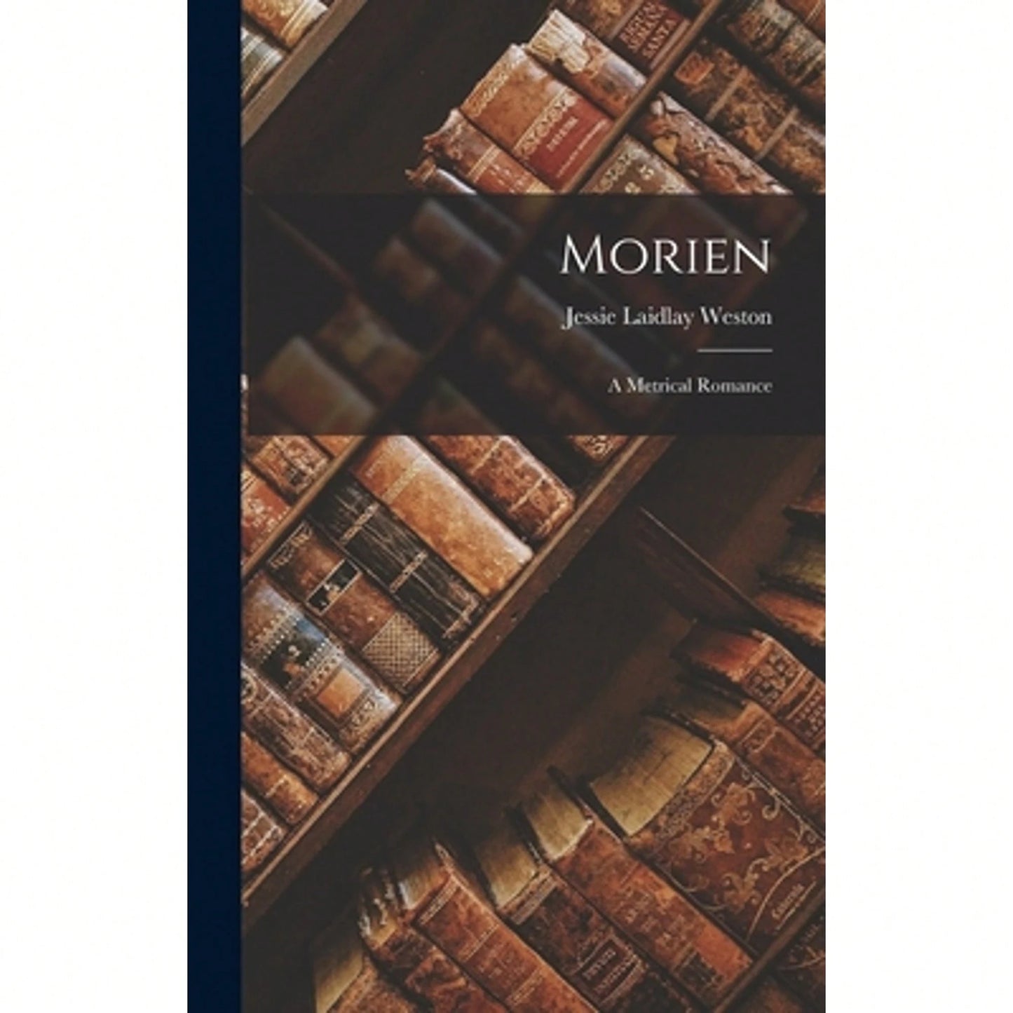 Morien: A Metrical Romance (Hardcover) By Jessie Laidlay Weston