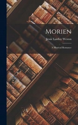 Morien: A Metrical Romance (Hardcover) By Jessie Laidlay Weston