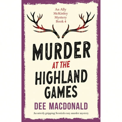 Murder At The Highland Games: An Utterly Gripping Scottish Cozy Murder Mystery (Paperback) By Dee MacDonald