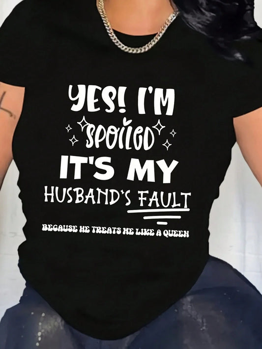 Plus Size Women Yes I Am Spoiled And It's My Husband's Fault Print Short-Sleeved Top For Everyday Big Women Size L-3XL 4XL 5XL