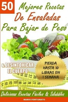 Pre-Owned 50 Mejores Recetas De Ensaladas Para Bajar De Peso Y Desintoxicar El Cuerpo: Deliciosas (Paperback) By Mario Fortunato