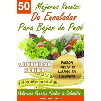 Pre-Owned 50 Mejores Recetas De Ensaladas Para Bajar De Peso Y Desintoxicar El Cuerpo: Deliciosas (Paperback) By Mario Fortunato