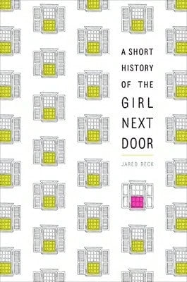 Pre-Owned A Short History Of The Girl Next Door (Paperback) By Jared Reck