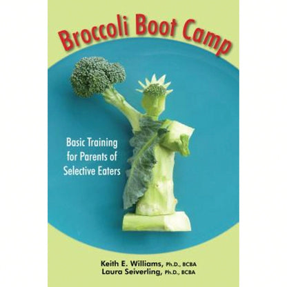 Pre-Owned Broccoli Boot Camp: Basic Training For Parents Of Selective Eaters (Paperback) By Keith E Williams, Laura J Seiverling