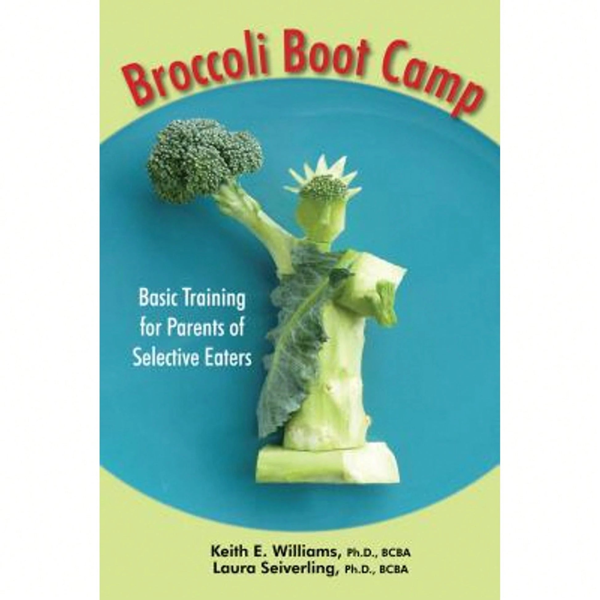 Pre-Owned Broccoli Boot Camp: Basic Training For Parents Of Selective Eaters (Paperback) By Keith E Williams, Laura J Seiverling