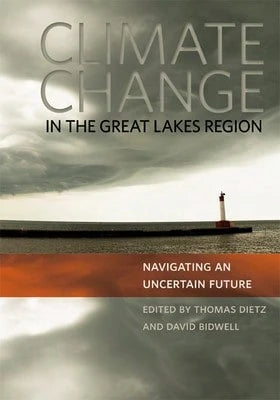 Pre-Owned Climate Change In The Great Lakes Region: Navigating An Uncertain Future (Hardcover) By Thomas Dietz, David Bidwell