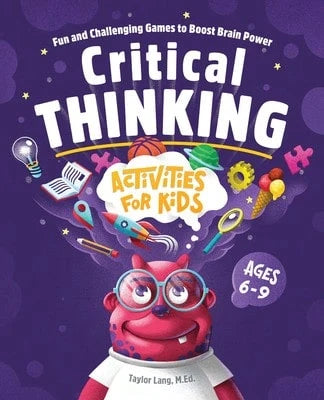 Pre-Owned Critical Thinking Activities For Kids: Fun And Challenging Games To Boost Brain Power (Paperback) By Taylor Lang