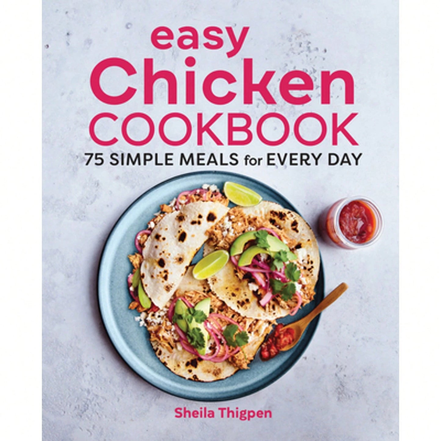 Pre-Owned Easy Chicken Cookbook: 75 Simple Meals For Every Day (Paperback) By Sheila Thigpen