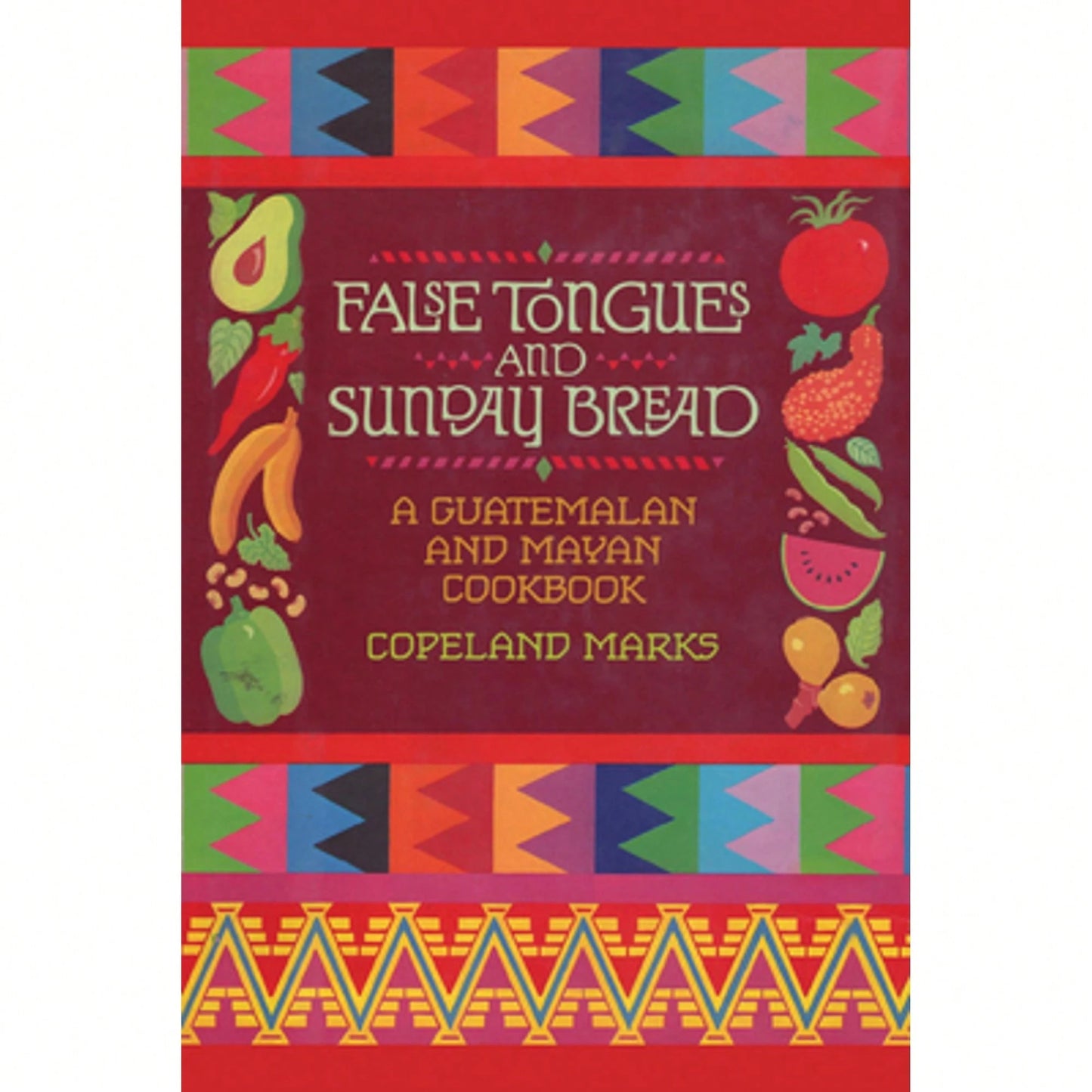 Pre-Owned False Tongues And Sunday Bread: A Guatemalan And Mayan Cookbook (Paperback) By Copeland Marks, Elisabeth Lambert Ortiz