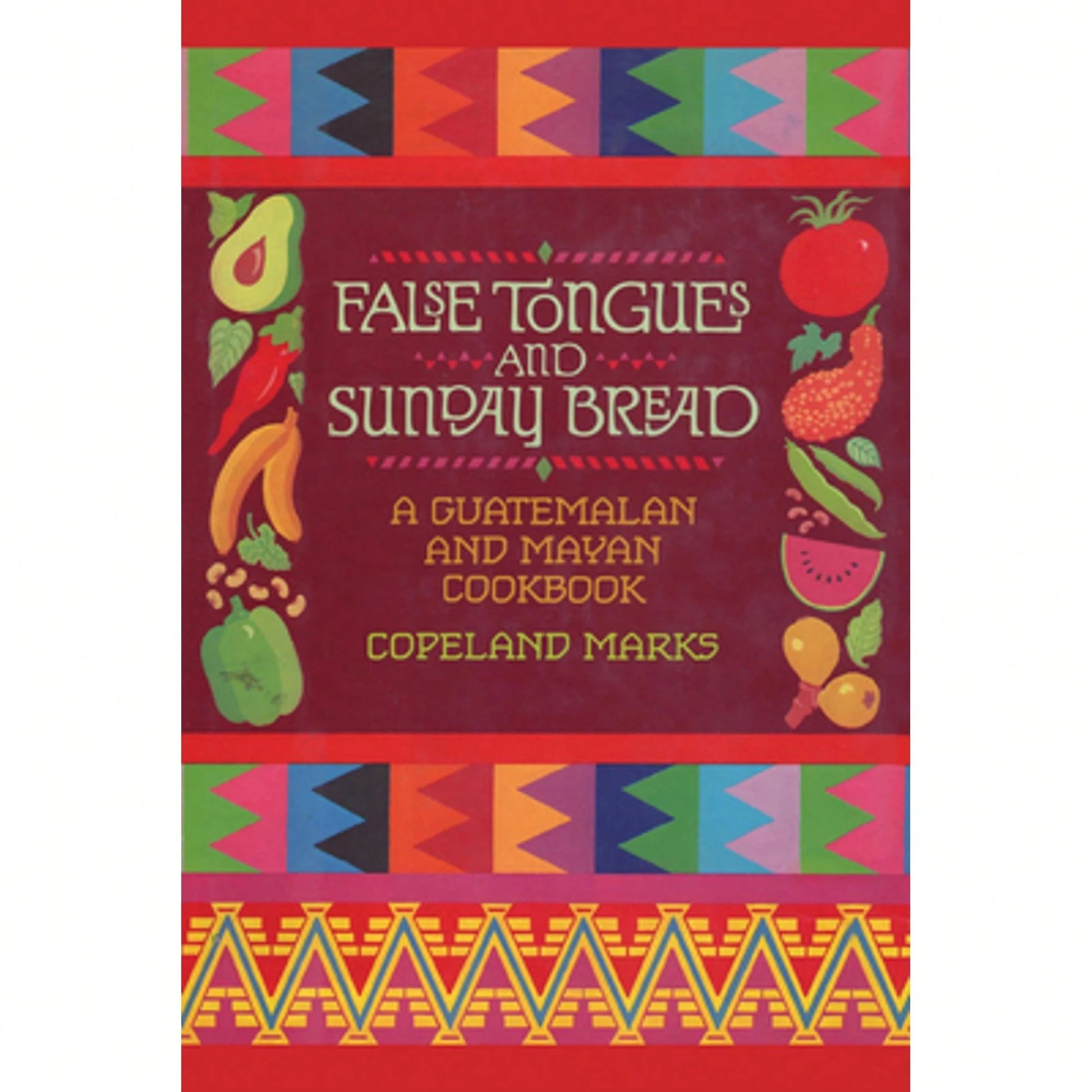 Pre-Owned False Tongues And Sunday Bread: A Guatemalan And Mayan Cookbook (Paperback) By Copeland Marks, Elisabeth Lambert Ortiz