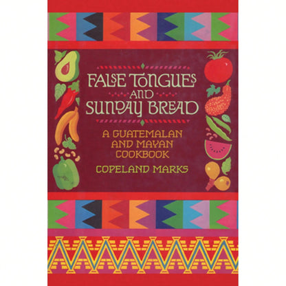 Pre-Owned False Tongues And Sunday Bread: A Guatemalan And Mayan Cookbook (Paperback) By Copeland Marks, Elisabeth Lambert Ortiz