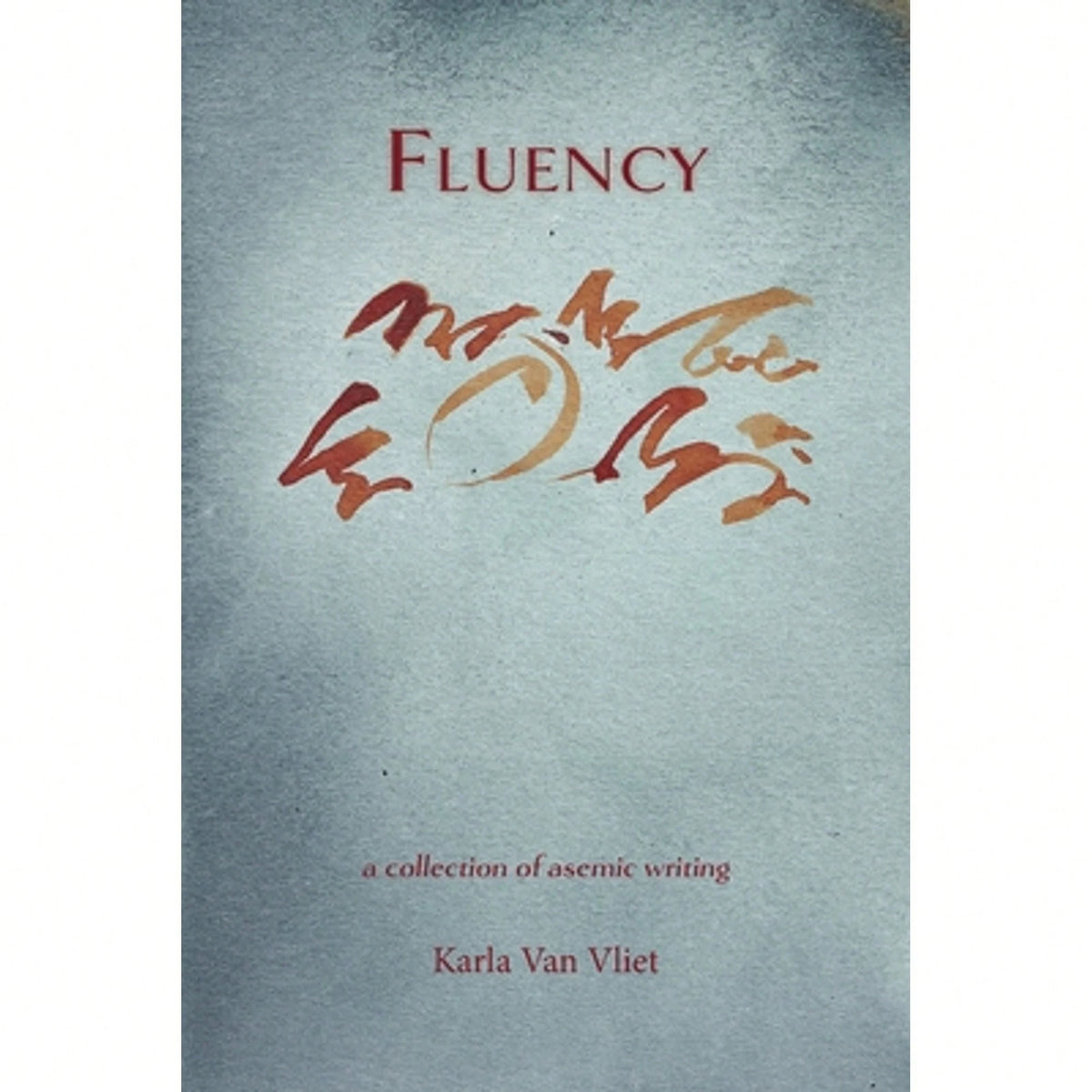 Pre-Owned Fluency: A Collection Of Asemic Writing (Paperback) By Karla Van Vliet