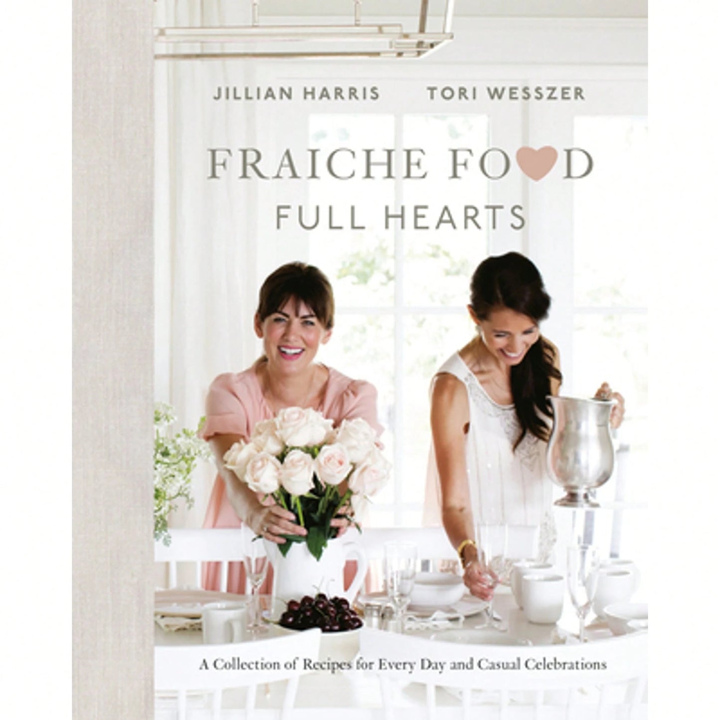 Pre-Owned Fraiche Food, Full Hearts: A Collection Of Recipes For Every Day And Casual Celebrations: (Hardcover) By Jillian Harris, Tori Wesszer