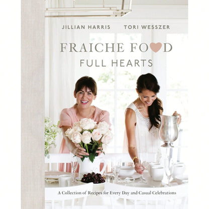 Pre-Owned Fraiche Food, Full Hearts: A Collection Of Recipes For Every Day And Casual Celebrations: (Hardcover) By Jillian Harris, Tori Wesszer