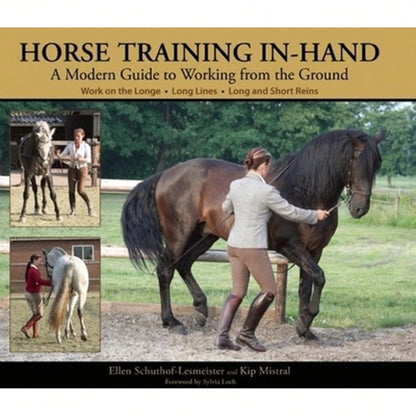 Pre-Owned Horse Training In-Hand: A Modern Guide To Working From The Ground (Hardcover) By Ellen Schuthof-Lesmeister, Kip Mistral