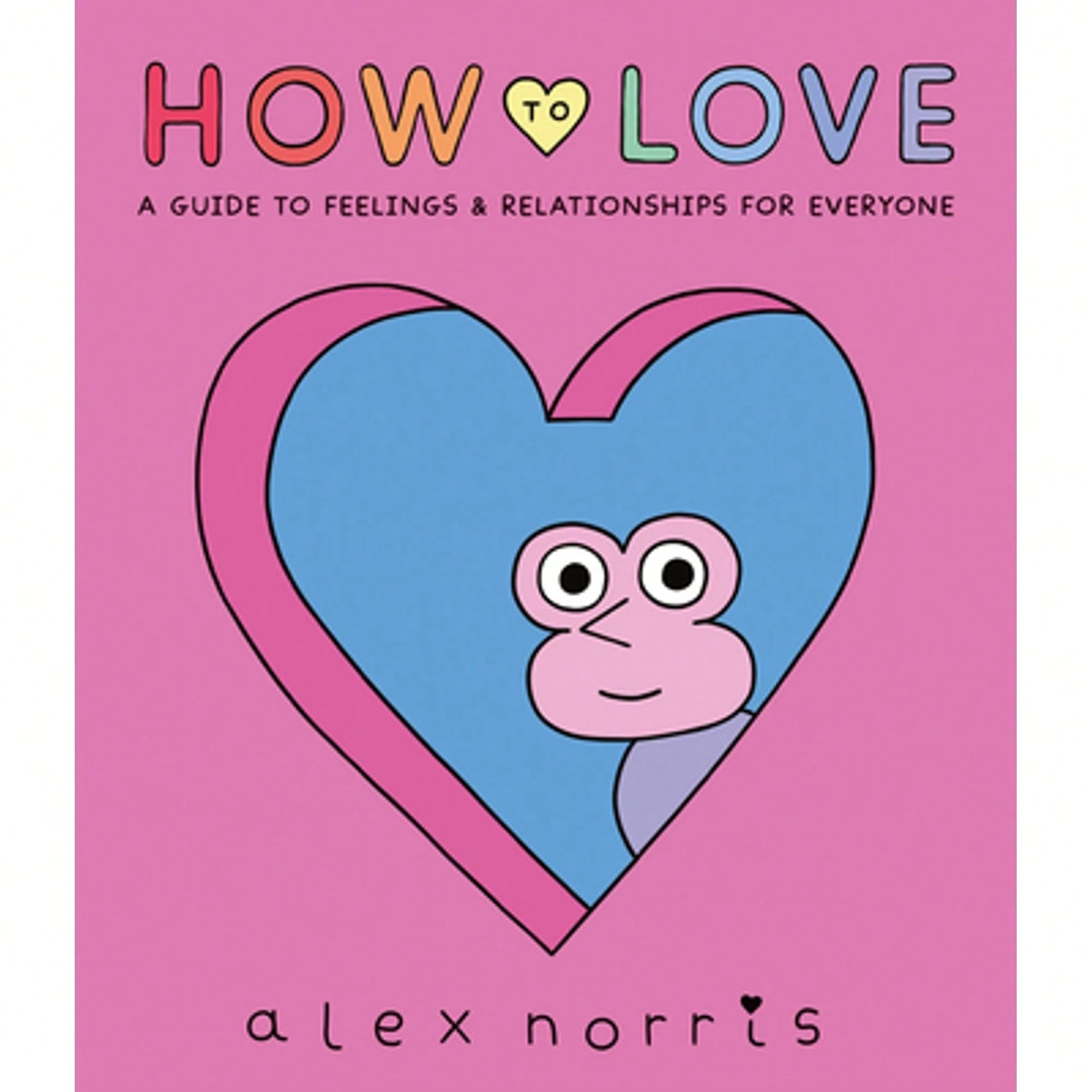 Pre-Owned How To Love: A Guide To Feelings And Relationships For Everyone: A Graphic Novel (Hardcover) By Alex Norris