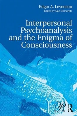 Pre-Owned Interpersonal Psychoanalysis And The Enigma Of Consciousness (Paperback) By Edgar A. Levenson, Alan Slomowitz