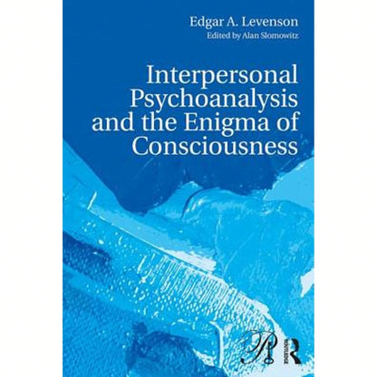 Pre-Owned Interpersonal Psychoanalysis And The Enigma Of Consciousness (Paperback) By Edgar A. Levenson, Alan Slomowitz