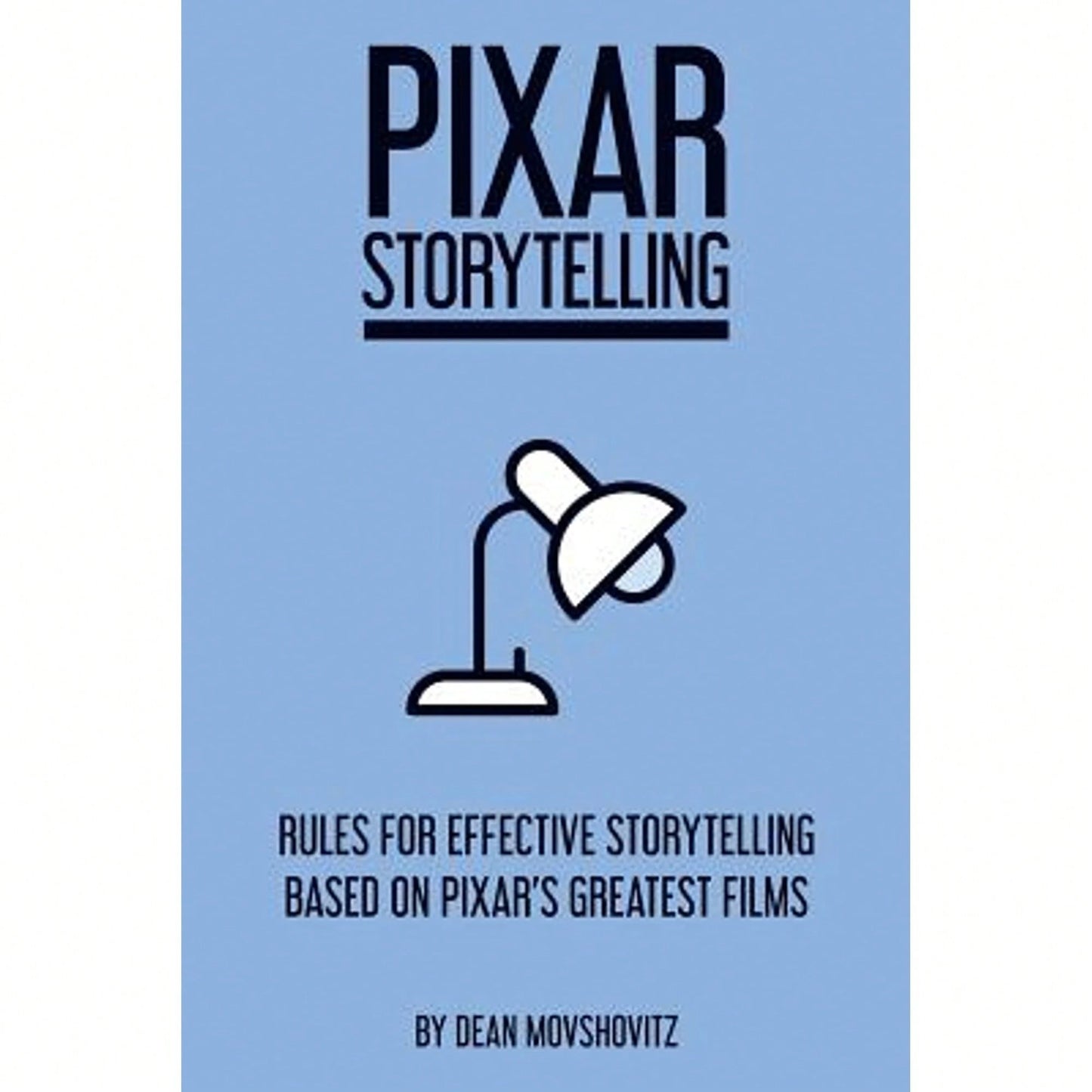 Pre-Owned Pixar Storytelling: Rules For Effective Storytelling Based On Pixar's Greatest Films (Paperback) By Dean Movshovitz
