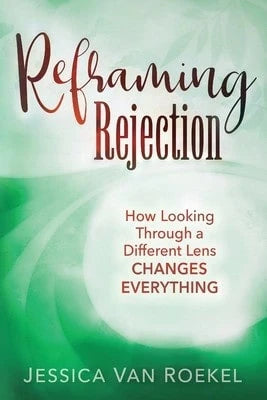 Pre-Owned Reframing Rejection: How Looking Through A Different Lens Changes Everything (Paperback) By Jessica Van Roekel