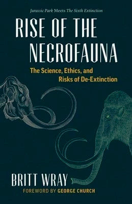 Pre-Owned Rise Of The Necrofauna: The Science, Ethics, And Risks Of De-Extinction (Paperback) By Britt Wray, George Church