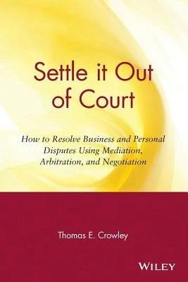 Pre-Owned Settle It Out Of Court: How To Resolve Business And Personal Disputes Using Mediation, (Paperback) By Thomas E Crowley