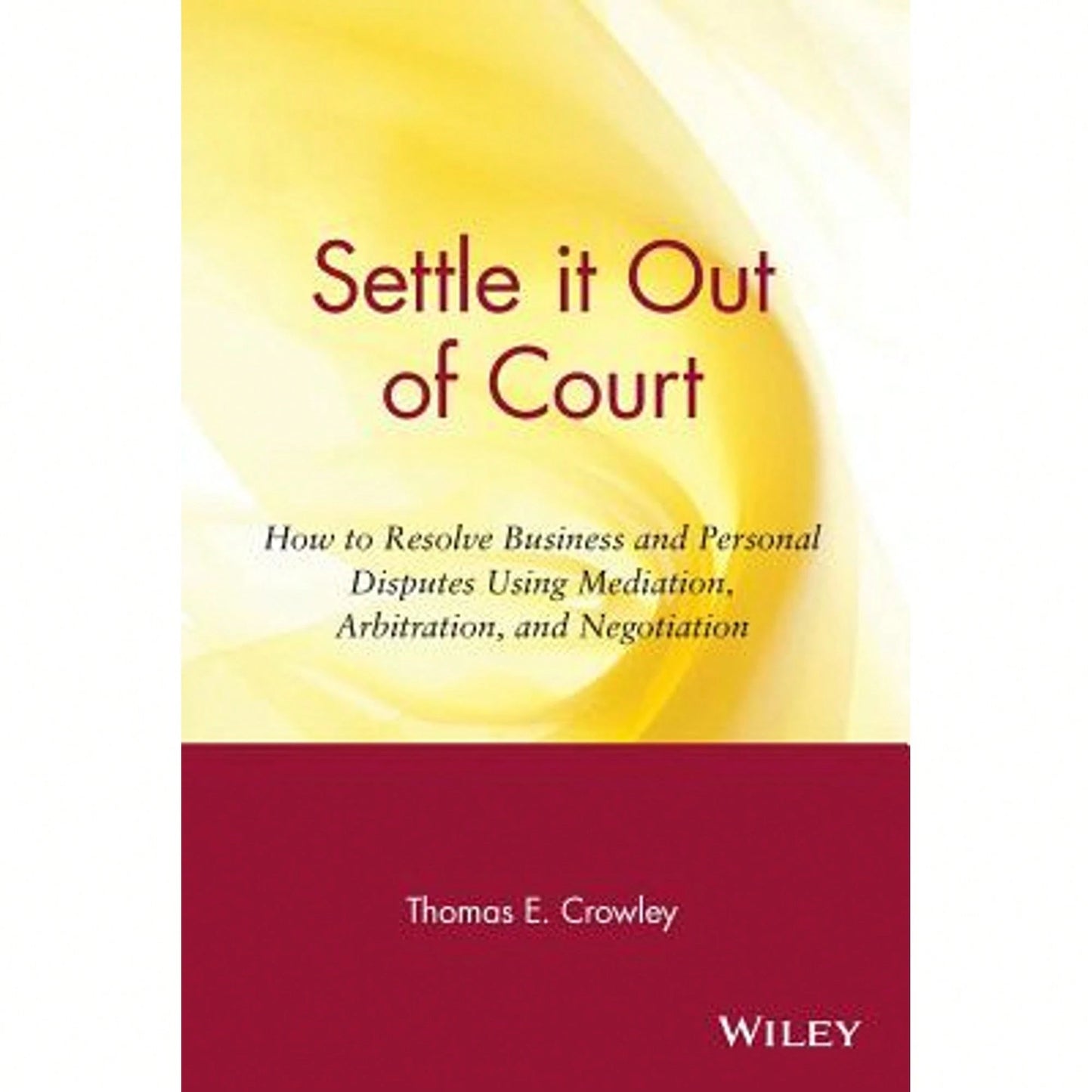 Pre-Owned Settle It Out Of Court: How To Resolve Business And Personal Disputes Using Mediation, (Paperback) By Thomas E Crowley