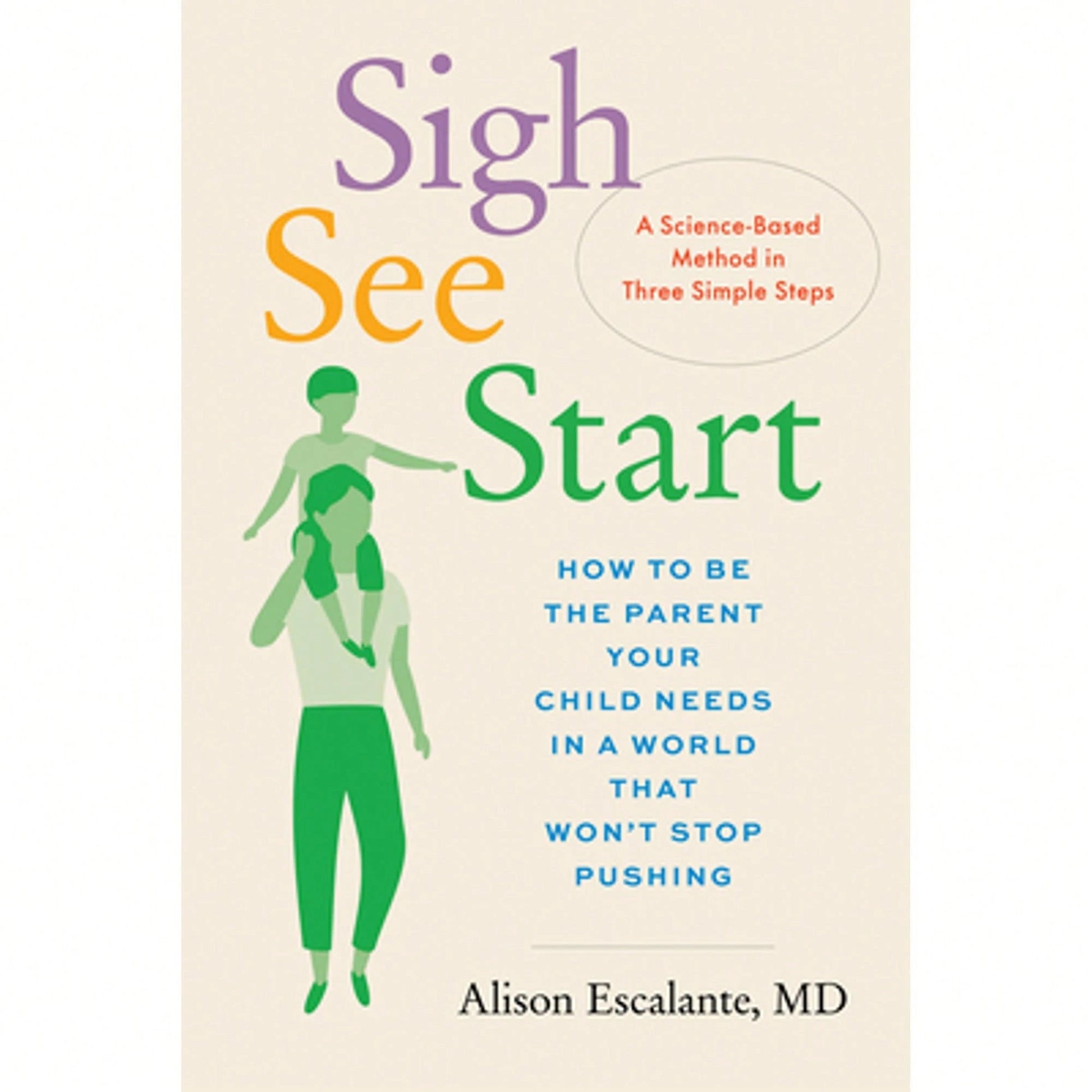 Pre-Owned Sigh, See, Start: How To Be The Parent Your Child Needs In A World That Won't Stop Pushing (Hardcover) By Alison Escalante