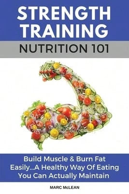 Pre-Owned Strength Training Nutrition 101: Build Muscle & Burn Fat Easily...A Healthy Way Of Eating (Paperback) By Marc McLean