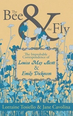 Pre-Owned The Bee & The Fly: The Improbable Correspondence Of Louisa May Alcott & Emily Dickinson (Paperback) By Lorraine Tosiello, Jane Cavolina